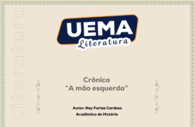 UEMA Literatura apresenta a crônica “A mão esquerda”, de autoria aluno do curso de História, Ney Farias Cardoso.