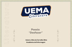 UEMA Literatura apresenta a poesia “Desfazer”, de autoria da acadêmica de Enfermagem, Aline de Carvalho Silvaias Cardoso