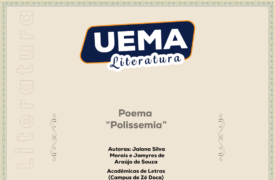 UEMA Literatura apresenta a poema “Polissemia”, de autoria das acadêmicas do curso de Letras, Jaiana Silva Morais e Jamyres de Araújo de Souza