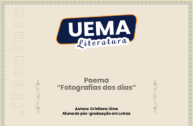 UEMA Literatura apresenta o poema “Fotografia dos dias”, e autoria da aluna de pós-graduação em Letras, Cristiane Lima
