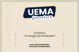 UEMA Literatura apresenta a crônica “A karga da amizade”, de autoria de  Helismar Medeiros, Licenciado em Matemática