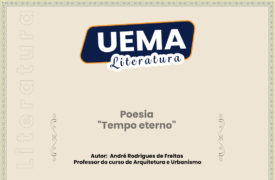 UEMA Literatura apresenta a poesia “Tempo eterno”, de autoria do professor do curso de Arquitetura e Urbanismo, André Rodrigues de Freitas
