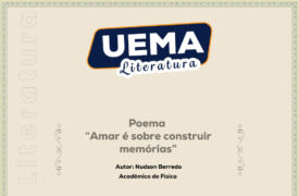 UEMA Literatura apresenta o poema “Amar é sobre construir memórias”, de autoria de Nudson Berredo, acadêmico do curso de Física