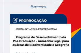 Edital do Programa de Desenvolvimento da Pós-Graduação – Amazônia Legal é prorrogado
