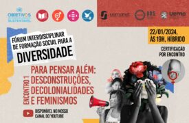 Uemanet promove 1º Encontro do Fórum Interdisciplinar de Formação Social para a Diversidade: Desconstruções, Descolonialidades e Feminismos