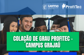 Colação de Grau Uema Campus Grajaú: Formandos de Gestão da Qualidade do ProfiTec participarão da cerimônia