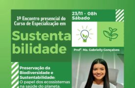 1º Encontro Presencial do Curso de Especialização em Sustentabilidade: Preservação da Biodiversidade e o Papel dos Ecossistemas na Saúde do Planeta